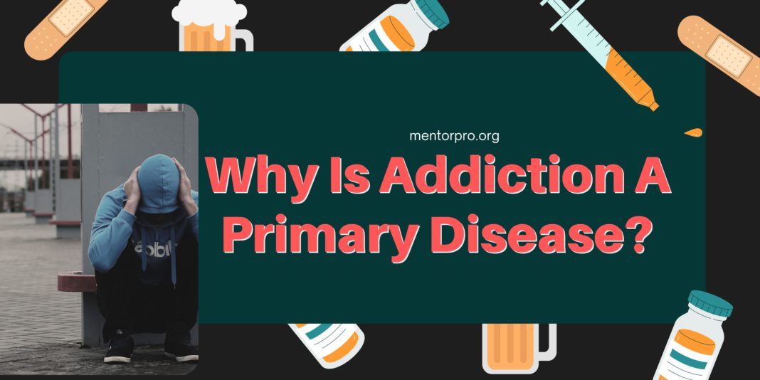 Why Is Addiction A Primary Disease?